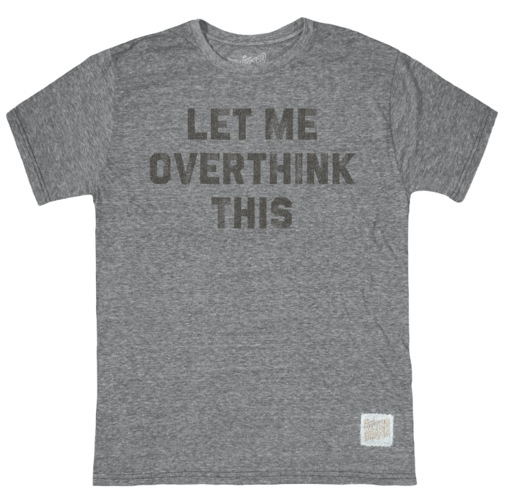 Let Me Overthink This T-Shirt in Grey