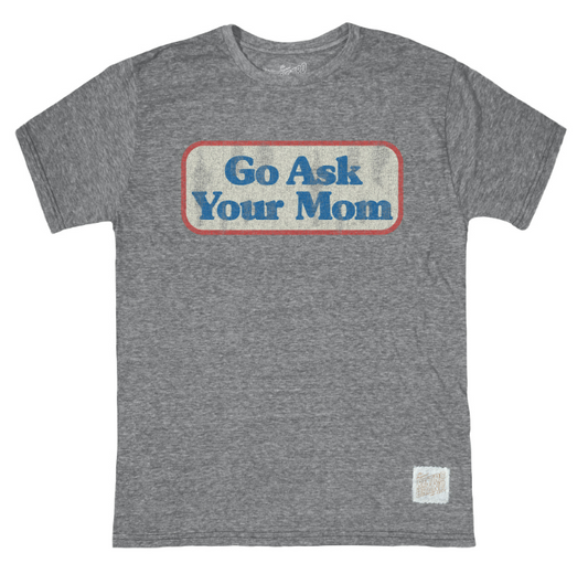 Go Ask Your Mom T-Shirt in Grey